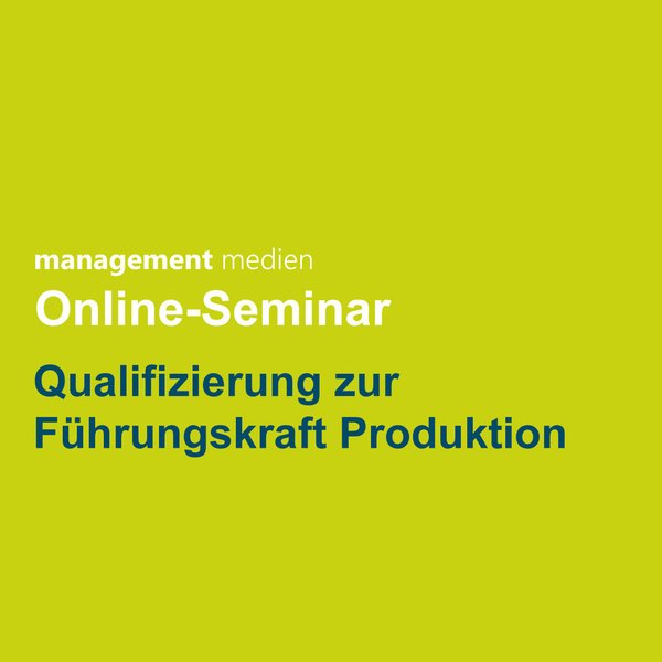 Online-Seminar Qualifizierung zur Führungskraft Produktion